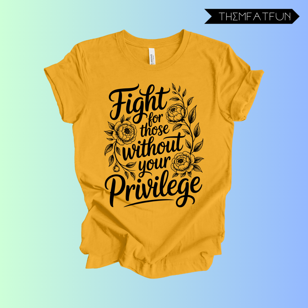 fight for those without your privilege