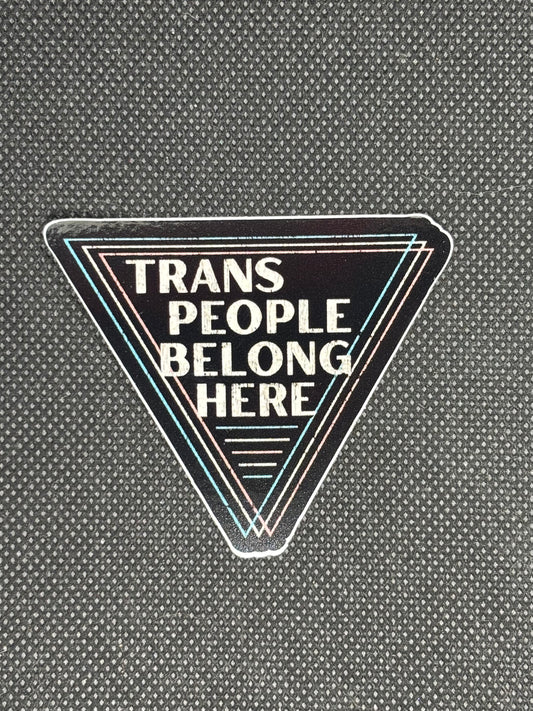 trans people belong here sticker